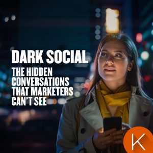 Dark Social: Hidden Conversations Marketers Can’t...
